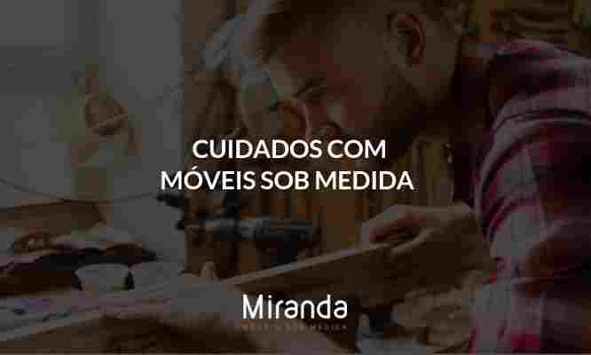 Cuidados com Móveis Sob Medida