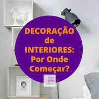 Decoração de Interiores: Por onde Começar?